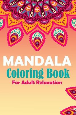 Book cover for Mandala Coloring Book For Adult Relaxaxtion