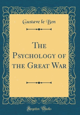 Book cover for The Psychology of the Great War (Classic Reprint)