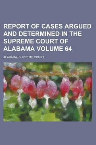 Cover of Report of Cases Argued and Determined in the Supreme Court of Alabama Volume 64