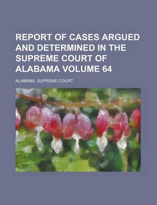 Book cover for Report of Cases Argued and Determined in the Supreme Court of Alabama Volume 64