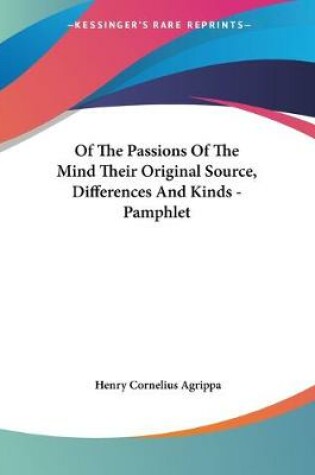 Cover of Of The Passions Of The Mind Their Original Source, Differences And Kinds - Pamphlet