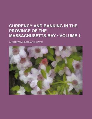 Book cover for Currency and Banking in the Province of the Massachusetts-Bay (Volume 1)