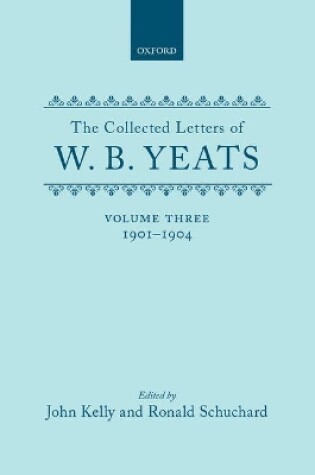 Cover of The Collected Letters of W. B. Yeats: Volume III: 1901-1904