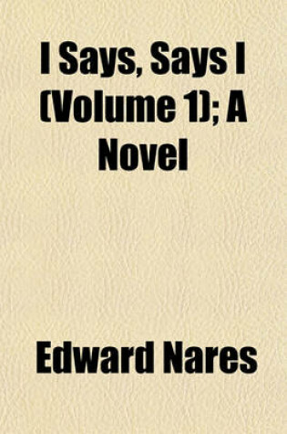 Cover of I Says, Says I (Volume 1); A Novel