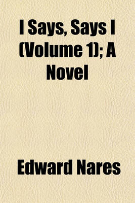 Book cover for I Says, Says I (Volume 1); A Novel