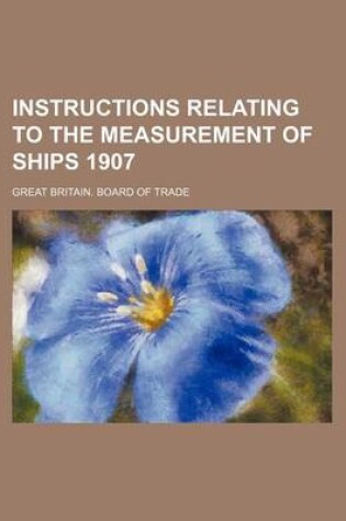 Cover of Instructions Relating to the Measurement of Ships 1907
