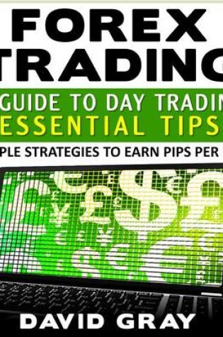 Cover of Forex Trading: A Guide to Day Trading Essential Tips