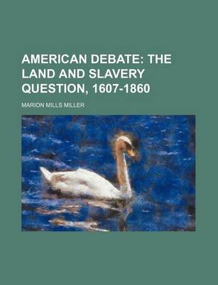 Book cover for American Debate; The Land and Slavery Question, 1607-1860