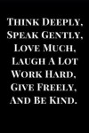 Book cover for Think Deeply, Speak Gently, Love Much, Laugh a Lot, Work Hard, Give Freely, and Be Kind.