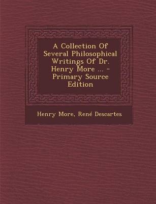 Book cover for A Collection of Several Philosophical Writings of Dr. Henry More ... - Primary Source Edition