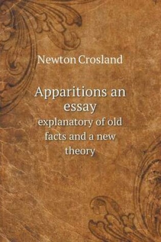 Cover of Apparitions an essay explanatory of old facts and a new theory