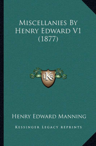 Cover of Miscellanies by Henry Edward V1 (1877) Miscellanies by Henry Edward V1 (1877)