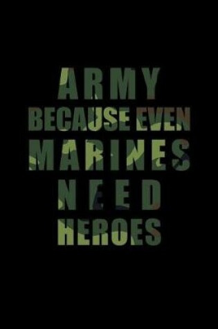 Cover of Army Because Even Marines Need Heroes