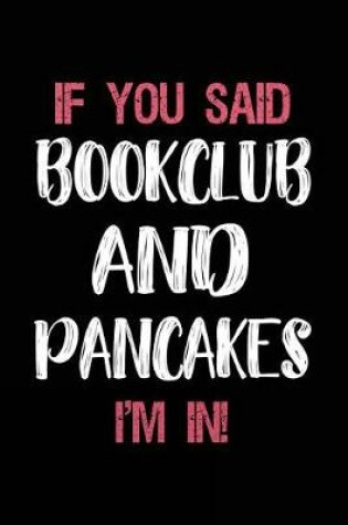 Cover of If You Said Bookclub and Pancakes I'm in