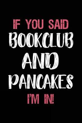 Book cover for If You Said Bookclub and Pancakes I'm in