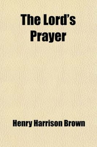 Cover of The Lord's Prayer; A Vision of To-Day, a Series of Essays