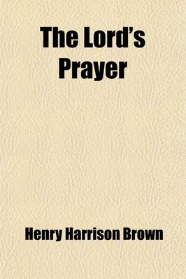 Book cover for The Lord's Prayer; A Vision of To-Day, a Series of Essays