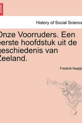 Cover of Onze Voorruders. Een Eerste Hoofdstuk Uit de Geschiedenis Van Zeeland.