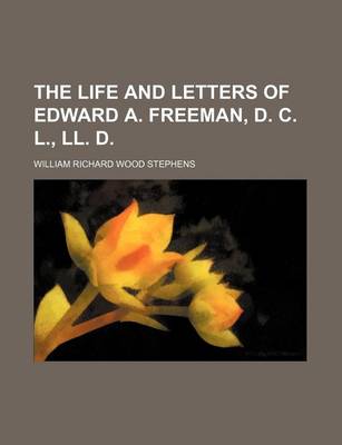 Book cover for The Life and Letters of Edward A. Freeman, D. C. L., LL. D.