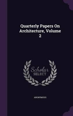 Book cover for Quarterly Papers on Architecture, Volume 2