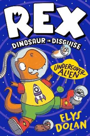 Cover of Rex Dinosaur in Disguise: Undercover Alien