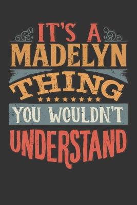 Book cover for Its A Madelyn Thing You Wouldnt Understand