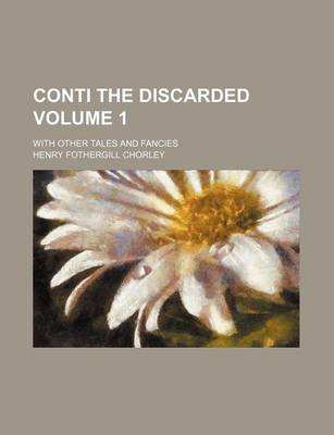 Book cover for Conti the Discarded Volume 1; With Other Tales and Fancies