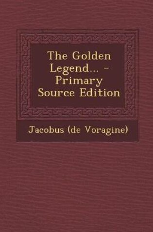 Cover of The Golden Legend... - Primary Source Edition