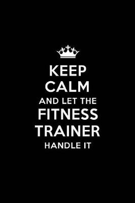 Book cover for Keep Calm and Let the Fitness Trainer Handle It