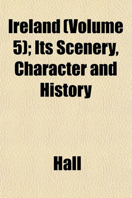 Book cover for Ireland (Volume 5); Its Scenery, Character and History