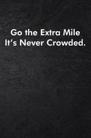 Cover of Go the Extra Mile It's Never Crowded.