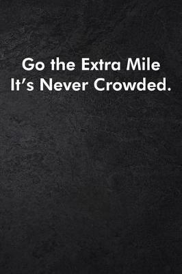 Book cover for Go the Extra Mile It's Never Crowded.