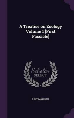 Book cover for A Treatise on Zoology Volume 1 [First Fascicle]