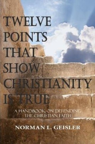 Cover of Twelve Points That Show Christianity Is True