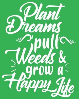 Book cover for Plant Dreams Pull Weeds & Grow a Happy Life