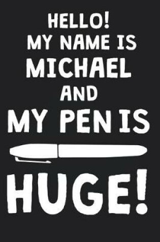 Cover of Hello! My Name Is MICHAEL And My Pen Is Huge!