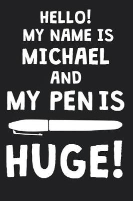 Book cover for Hello! My Name Is MICHAEL And My Pen Is Huge!