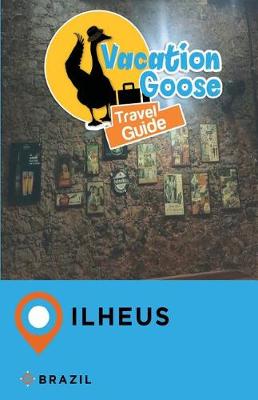 Book cover for Vacation Goose Travel Guide Ilheus Brazil