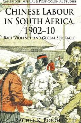 Cover of Chinese Labour in South Africa, 1902-10: Race, Violence, and Global Spectacle
