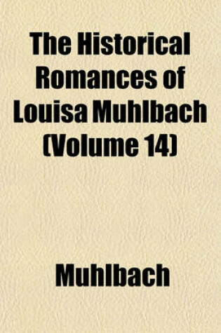 Cover of The Historical Romances of Louisa Muhlbach (Volume 14)