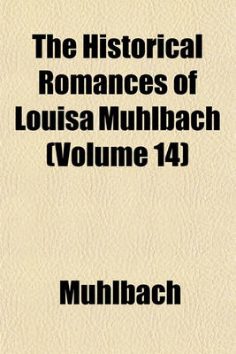 Book cover for The Historical Romances of Louisa Muhlbach (Volume 14)