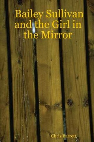 Cover of Bailey Sullivan and the Girl in the Mirror