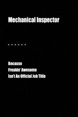 Book cover for Mechanical Inspector Because Freakin' Awesome Isn't an Official Job Title