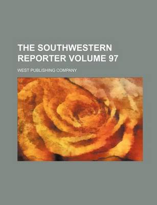 Book cover for The Southwestern Reporter Volume 97