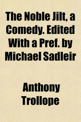 Cover of The Noble Jilt, a Comedy. Edited with a Pref. by Michael Sadleir