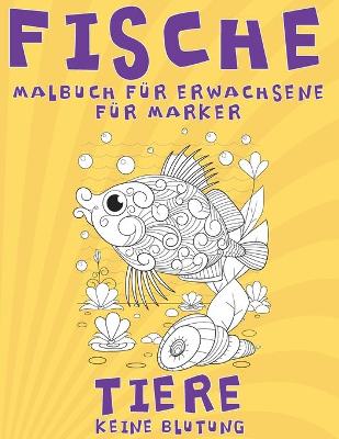 Book cover for Malbuch fur Erwachsene fur Marker - Keine Blutung - Tiere - Fische