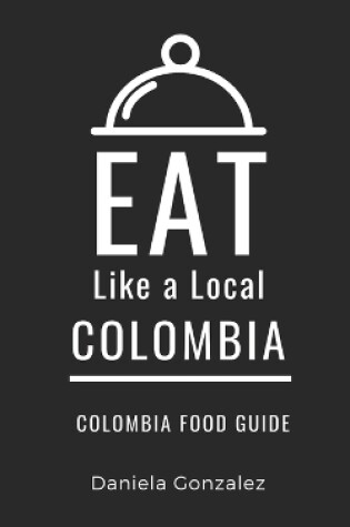 Cover of Eat Like a Local- Columbia