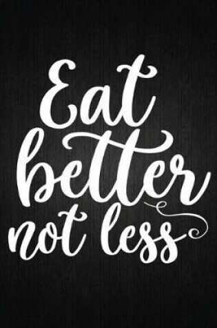 Cover of Eat better not less