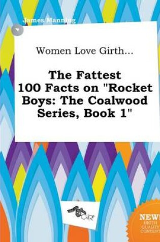 Cover of Women Love Girth... the Fattest 100 Facts on Rocket Boys