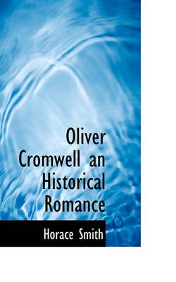 Book cover for Oliver Cromwell an Historical Romance